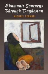 Shamanic Journeys Through Daghestan - BERMAN,  Michael - 9781846942259