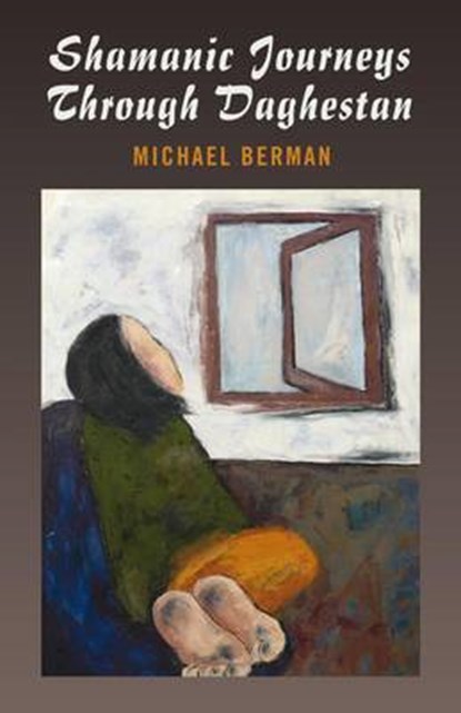 Shamanic Journeys Through Daghestan, BERMAN,  Michael - Paperback - 9781846942259