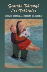 Georgia Through Its Folktales - With translations by Ketevan Kalandadze illustrations by Miranda Gray - Michael Berman - 9781846942792