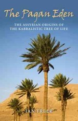 Pagan Eden, The - The Assyrian origins of the Kabbalistic Tree of Life - Ian Freer - 9781846945045