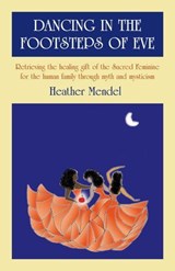 Dancing In The Footsteps Of Eve - Heather Mendel - 9781846946301