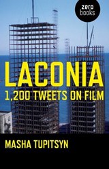 Laconia: 1,200 Tweets on Film - Masha Tupitsyn - 9781846948916