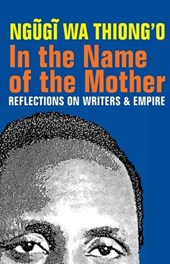 Thiong`o, N: In the Name of the Mother - Reflections on Writ