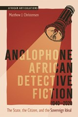 Anglophone African Detective Fiction 1940-2020 - Professor Matthew J. Christensen - 9781847013873
