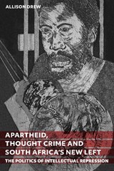 Apartheid, Thought Crime and South Africa’s New Left - Professor Allison Drew - 9781847014849