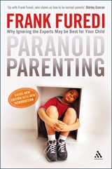 Paranoid Parenting | Professor Frank (Professor of Sociology, University of Kent, Uk) Furedi | 