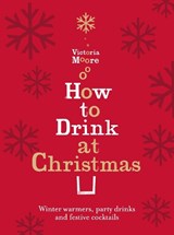 How to Drink at Christmas - Victoria Moore - 9781847084712