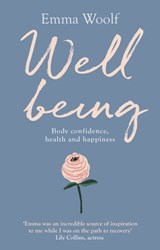 Wellbeing: Body confidence, health and happiness - Emma Woolf - 9781847094780