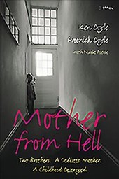 Mother from Hell: Two Brothers, a Sadistic Mother, a Childhood Destroyed