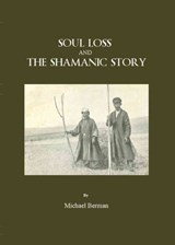Soul Loss and the Shamanic Story - Michael Berman - 9781847184573