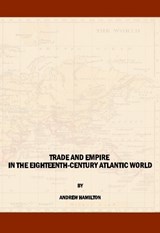 Trade and Empire in the Eighteenth-Century Atlantic World - Andrew Hamilton - 9781847188373