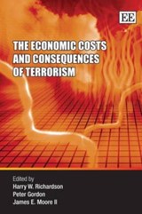 The Economic Costs and Consequences of Terrorism - Harry W Richardson ; Peter Gordon ; James E. Moore II - 9781847209740