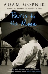 Paris to the Moon - Adam Gopnik - 9781847243928