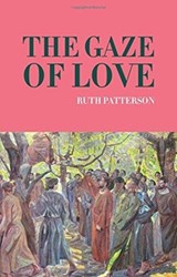 The Gaze of Love - Ruth Patterson - 9781847306791