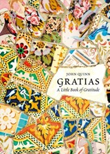 Gratias: a Little Book of Gratitude - John Quinn - 9781847308603