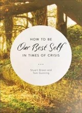 How to be Our Best Self in Times of Crisis - Stuart Breen ; Tom Gunning - 9781847309754