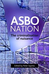 ASBO nation - PETER (SCHOOL OF APPLIED SOCIAL SCIENCE,  University of Brighton) Squires - 9781847420275
