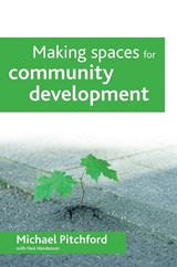 Making spaces for community development - Michael Pitchford ; with ; Paul Henderson - 9781847422590