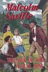 The Sign of the Alpine Rose - Malcolm Saville - 9781847453181