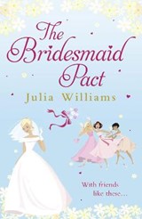 The Bridesmaid Pact - Julia Williams - 9781847560872