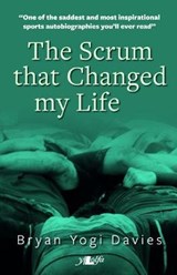 The Scrum That Changed My Life - Bryan 'Yogi' Davies ; Elfyn Prichard - 9781847716927