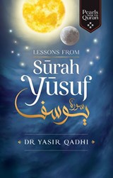 Lessons from Surah Yusuf - Yasir Qadhi - 9781847741370
