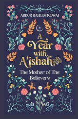 A Year with A'ishah (RA) - Abdur Raheem Kidwai - 9781847742278