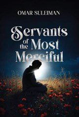Servants of the Most Merciful - Omar Suleiman - 9781847742698