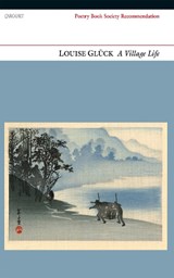 A Village Life - Louise Gluck - 9781847770592