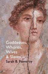 Goddesses, Whores, Wives and Slaves | Sarah B Pomeroy | 