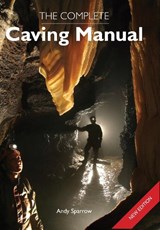 The Complete Caving Manual - Andy Sparrow - 9781847971463