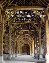 The Great Barn of 1425-7 at Harmondsworth, Middlesex - Edward Impey - 9781848023710