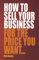 How To Sell Your Business For the Price You Want - Mark Blayney - 9781848035959