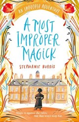 A Most Improper Magick: An Improper Adventure 1 - Stephanie Burgis - 9781848129245