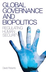 Global Governance and Biopolitics - David Roberts - 9781848132160