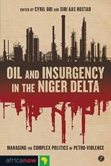 Oil and Insurgency in the Niger Delta - Cyril Obi ; Siri Aas Rustad - 9781848138070
