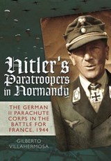 Hitler's Paratroopers in Normandy - Gilberto Vilahermosa - 9781848327719