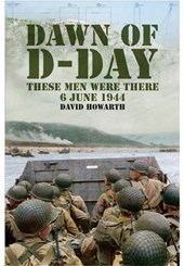 Dawn of D-Day: These Men Were There, 6 June 1944