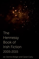 The Hennessy Book of Irish Fiction 2005-2015 - BOLGER,  Dermot - 9781848404236