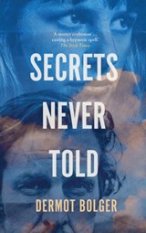 Secrets Never Told - Dermot Bolger - 9781848407701