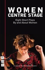 Women Centre Stage: Eight Short Plays By and About Women - Various ; Rose Lewenstein ; Georgia Christou ; Winsome Pinnock - 9781848427693