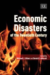 Economic Disasters of the Twentieth Century - Michael J. Oliver ; Derek H. Aldcroft - 9781848441583