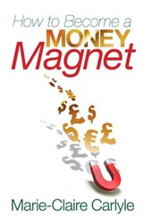 How to Become a Money Magnet - Marie-Claire Carlyle - 9781848503984