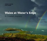 Wales at Water's Edge - A Coastal Journey - Jon Gower ; Jeremy Moore - 9781848512429