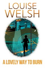 A Lovely Way to Burn - Louise Welsh - 9781848546523