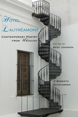 Hotel Lautreamont: Contemporary Poetry from Uruguay - Kent Johnson ; Roberto Echavarren Welker - 9781848611894
