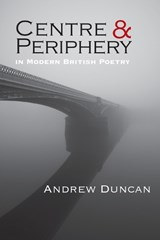 Centre and Periphery in Modern British Poetry - DUNCAN,  Andrew - 9781848614994