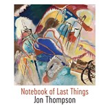 Notebook of Last Things - Jon Thompson - 9781848616486