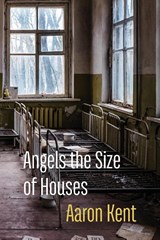 Angels the Size of Houses - Aaron Kent - 9781848617667