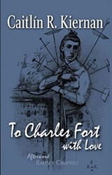 To Charles Fort, With Love - Caitlin R. Kiernan - 9781848638525